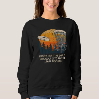 The Goal Of Disc Golf Dad Jokes Golfer Punchline Sweatshirt