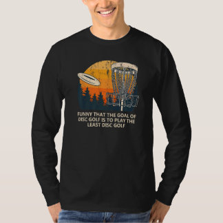 The Goal Of Disc Golf Dad Jokes Golfer Punchline T-Shirt