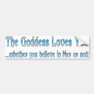 the goddess love you bumper sticker