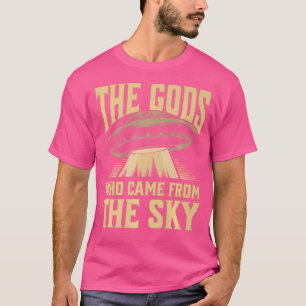 The Gods Who Came From The Sky Ufo Ancient Alien T T-Shirt