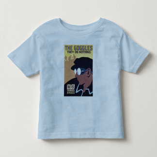the goggles they do nothing toddler T-Shirt