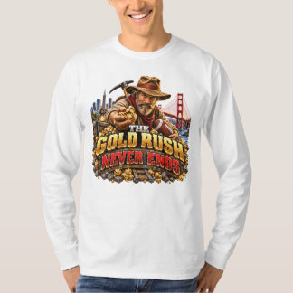 The Gold Rush Never Ends San Francisco Football T-Shirt