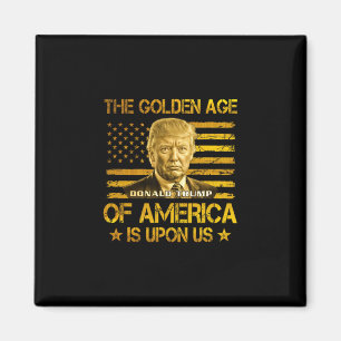 The Golden Age Of America Is Upon Us Funny Trump G Magnet