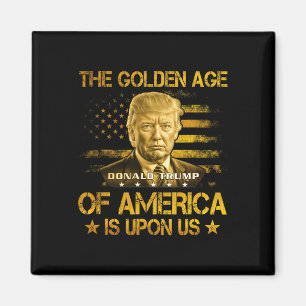 The Golden Age Of America Is Upon Us Funny Trump G Magnet