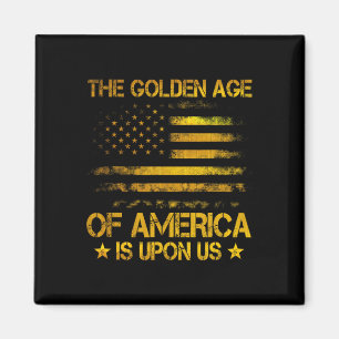 The Golden Age Of America Is Upon Us Funny Trump G Magnet