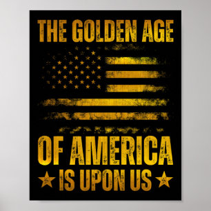 The Golden Age Of America Is Upon Us Funny Trump G Poster