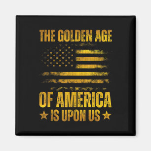 The Golden Age Of America Is Upon Us Funny Trump Magnet
