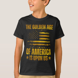 The Golden Age Of America Is Upon Us Funny Trump T-Shirt