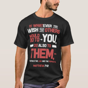 The Golden Rule Do Unto Others Matthew 7 12 Esv T-Shirt