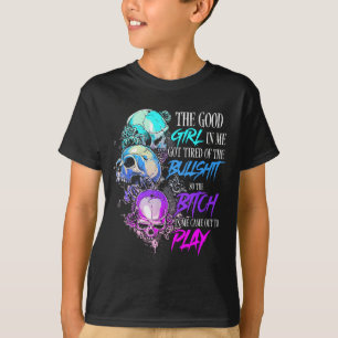 The Good Girl In Me Got Tired Of The SKull Rose T-Shirt