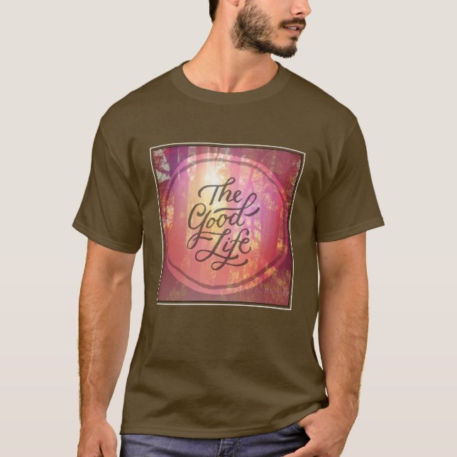 The Good Life T-Shirt (Front)