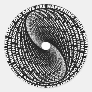 The good old days are happening right now classic round sticker