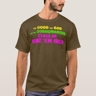 The Good The Bad Class of Nuke Em High T-Shirt