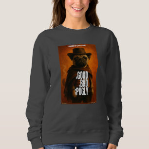 The Good the Bad & the Pugly Movie Parody Sweatshirt