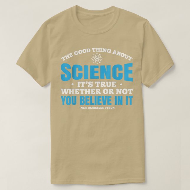 The Good Thing About Science Is That Its True  T-Shirt (Design Front)