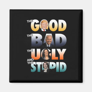 The Good Trump The Bad Biden The Good The Bad The Magnet