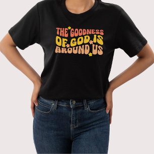 The Goodness Of God Is Around Us T-shirt
