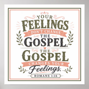 The Gospel Changes Your Feelings Christian Quote Poster