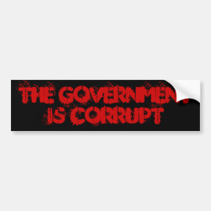 The Government is Corrupt Bumper Sticker
