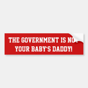 The Government is not your baby's daddy Bumper Sticker