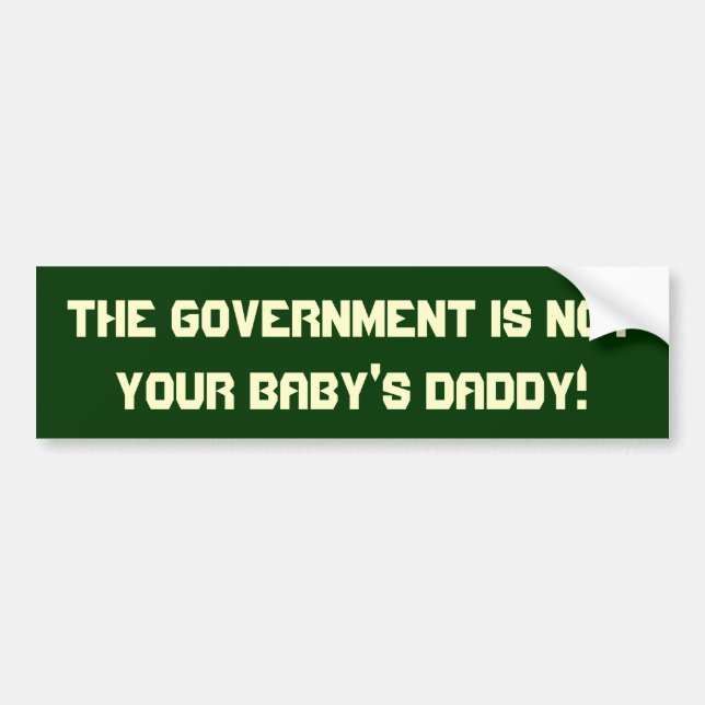 The government is not your baby's daddy! Sticker (Front)