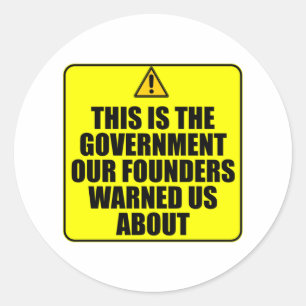 The Government Our Founders Warned Us About Classic Round Sticker