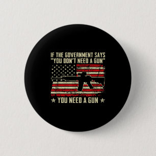 The Government Says You Don't Need A Gun - Funny P 6 Cm Round Badge