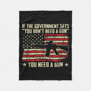 The Government Says You Don't Need A Gun - Funny P Fleece Blanket