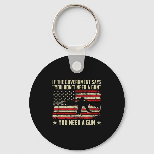 The Government Says You Don't Need A Gun - Funny P Key Ring (Front)