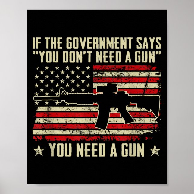 The Government Says You Don't Need A Gun - Funny P Poster (Front)