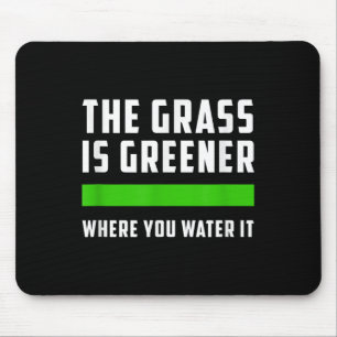 The Gr Is Greener Where You Water It, Motivational Mouse Mat