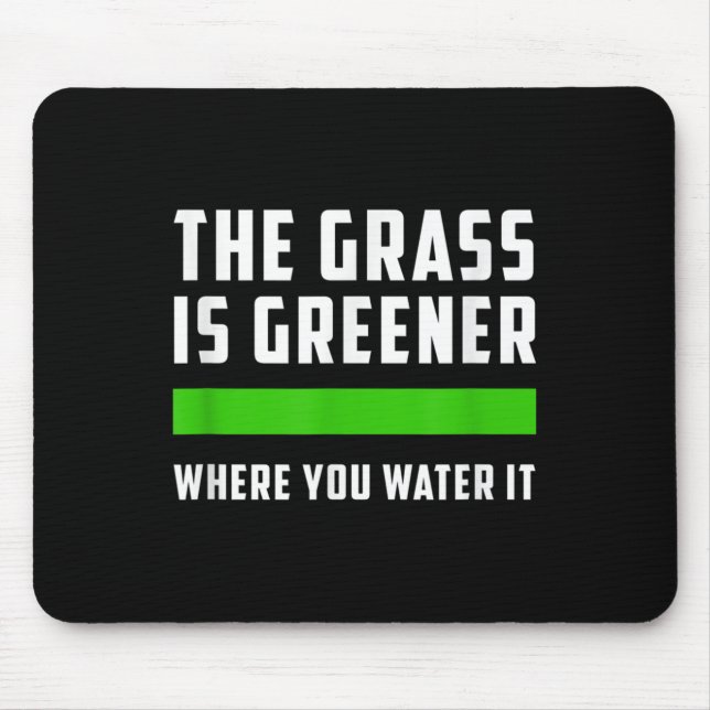 The Gr Is Greener Where You Water It, Motivational Mouse Mat (Front)