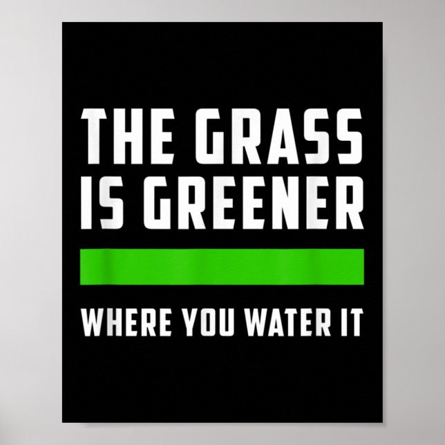 The Gr Is Greener Where You Water It, Motivational Poster (Front)