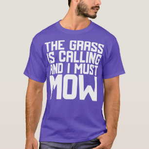 The Grass Is Calling And I Must Mow 2 T-Shirt
