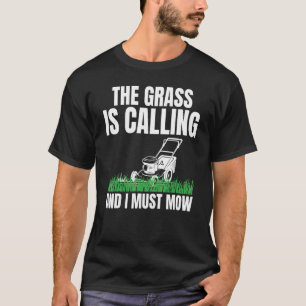 The Grass Is Calling And I Must Mow For Lawn Enthu T-Shirt