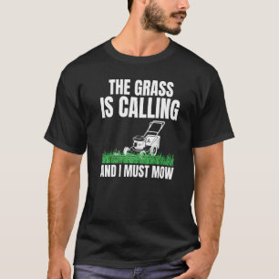 The Grass Is Calling And I Must Mow For Lawn Enthu T-Shirt