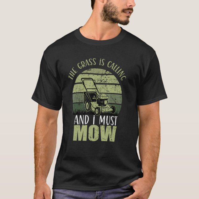 The Grass Is Calling And I Must Mow Gardening T-Shirt (Front)