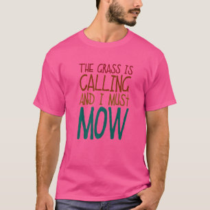 The Grass is Calling and I Must Mow Lawn Mower T-Shirt
