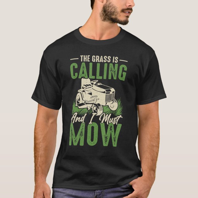 The Grass Is Calling And I Must Mow T-Shirt (Front)