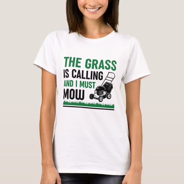 The Grass Is Calling And I Must Mow T-Shirt (Front)