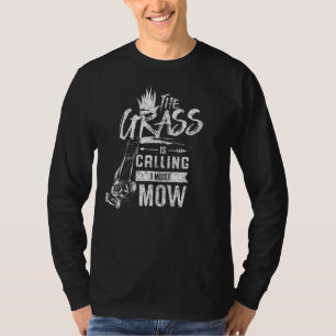 The Grass Is Calling I Must Mow Enforcement Lawn R T-Shirt