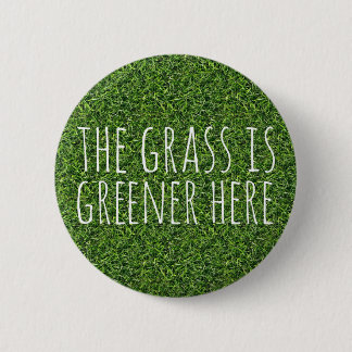 The Grass Is Greener Here 6 Cm Round Badge
