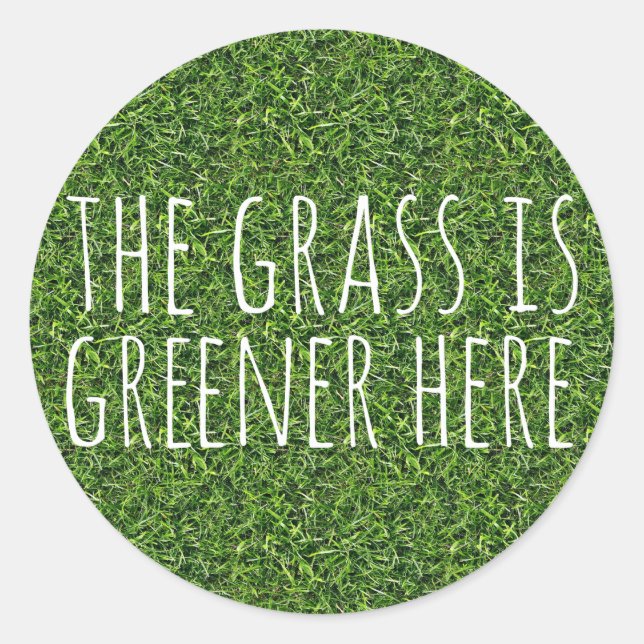 The Grass Is Greener Here Classic Round Sticker (Front)