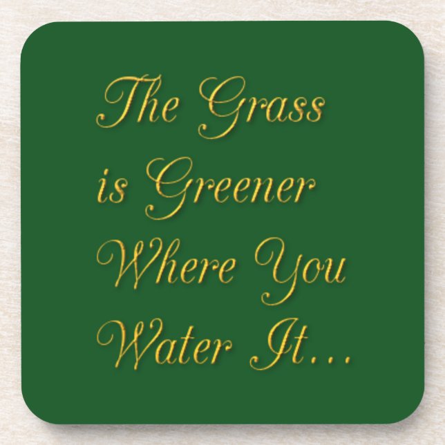 THE GRASS IS GREENER WHERE YOU WATER IT MOTIVATION COASTER (Front)