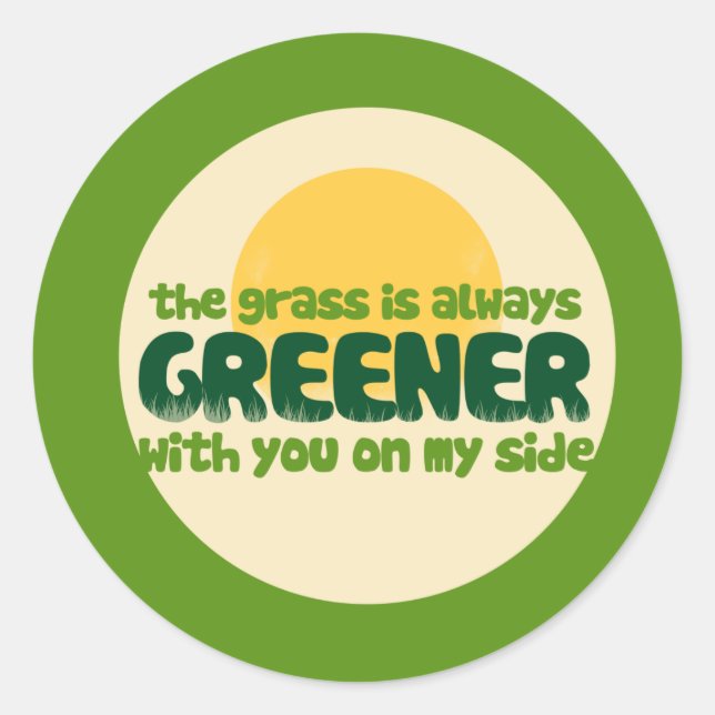 The grass is greener with you on my side classic round sticker (Front)