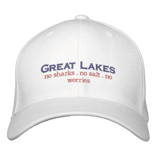 The Great Lakes no sharks no salt no worries Embroidered Hat