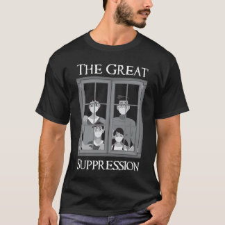 The Great Suppression T-Shirt