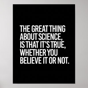 THE GREAT THING ABOUT SCIENCE IS THAT IT'S TRUE WH POSTER