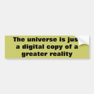 The Greater Reality Bumper Sticker