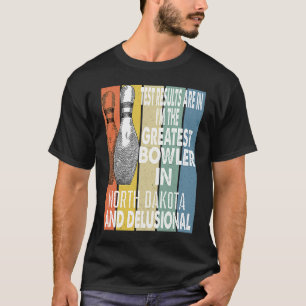 The Greatest Bowler In North Dakota Bowling T-Shirt